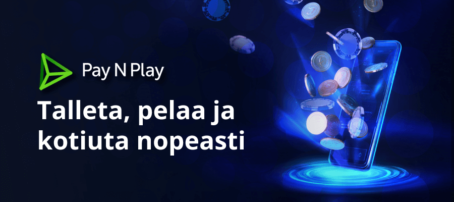 Pay n Play kasinoilla tallettaminen, pelaaminen ja kotiuttaminen onnistuu nopeasti