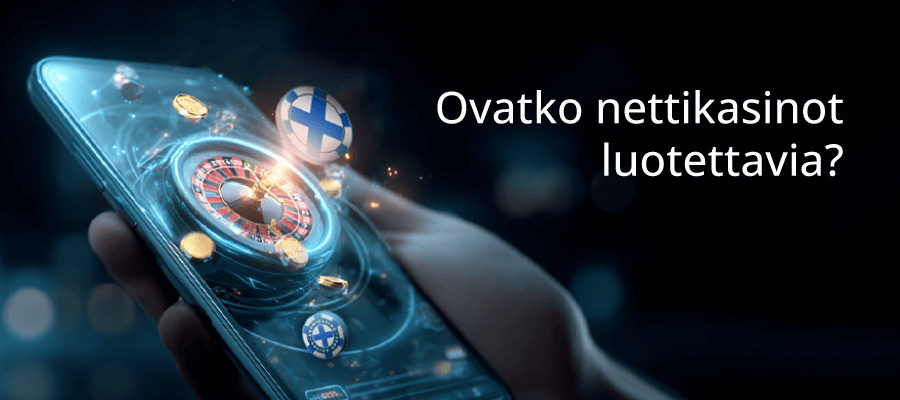 Ovatko nettikasinot luotettavia?