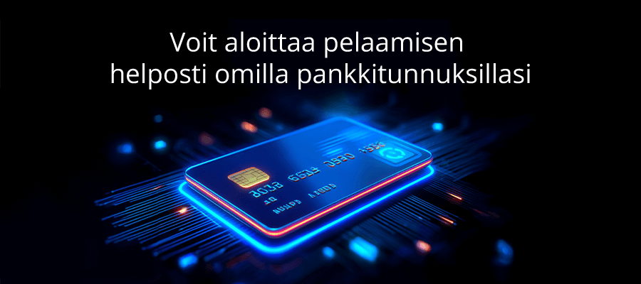 Voit aloittaa pelaamisen helposti omilla pankkitunnuksillasi